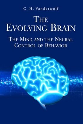 The Evolving Brain The Mind And The Neural Control Of Behavior 2007th Edition C H Vanderwolf