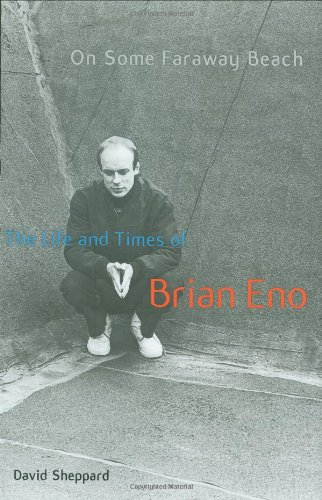 On Some Faraway Beach The Life And Times Of Brian Eno First Edition David Sheppard
