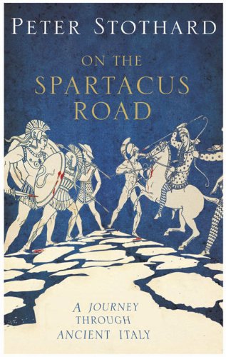 The Spartacus Road 1st Edition Peter Stothard