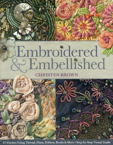 Embroidered Embellished 85 Stitches Using Thread Floss Ribbon Beads More Stepbystep Visual Guide Christen Brown