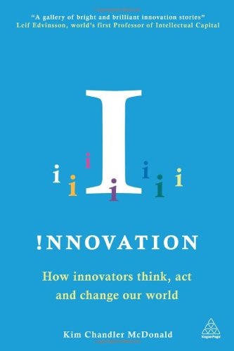 Nnovation How Innovators Think Act And Change Our World Kim Chandler Mcdonald