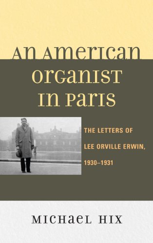 An American Organist In Paris The Letters Of Lee Orville Erwin 19301931 Michael Hix Editor