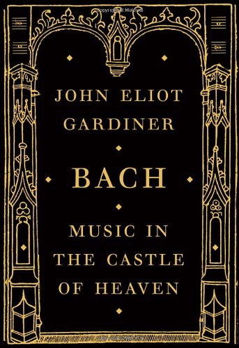 Bach Music In The Castle Of Heaven John Eliot Gardiner