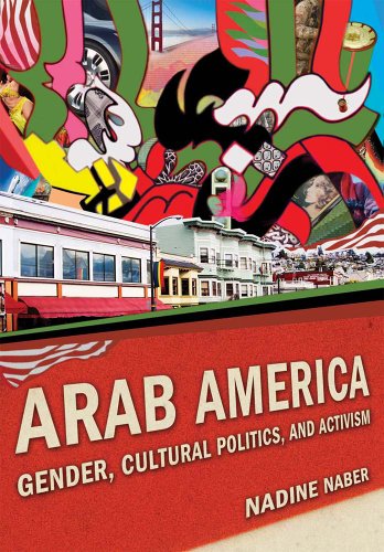 Arab America Gender Cultural Politics And Activism Nadine Naber