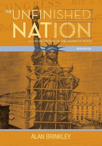 The Unfinished Nation A Concise History Of The American People 6th Edition Alan Brinkley