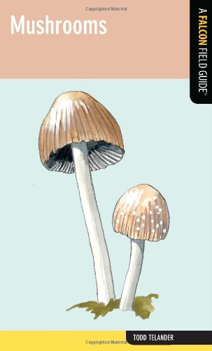 Mushrooms A Falcon Field Guide Tm Todd Telander