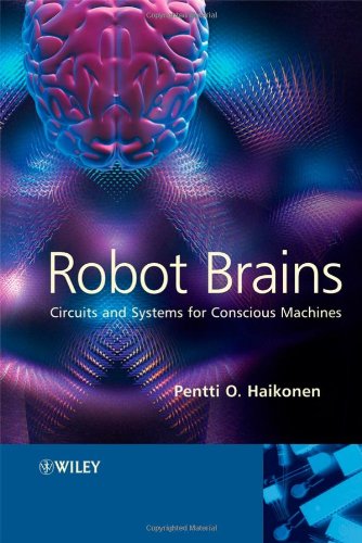 Robot Brains Circuits And Systems For Conscious Machines 1st Edition Pentti O Haikonen