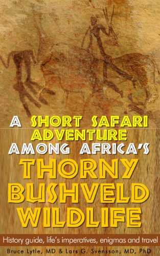 A Short Safari Adventure Among Africas Thorny Bushveld Wildlife History Guide Lifes Imperatives Enigmas And Travel Bruce W Lytle Md