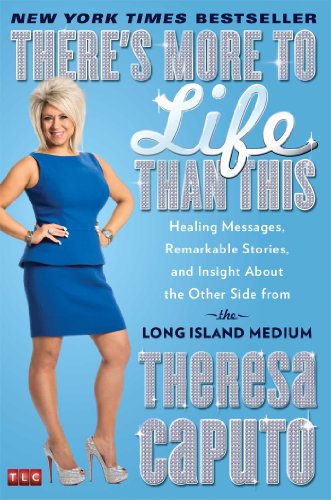 Theres More To Life Than This Healing Messages Remarkable Stories And Insight About The Other Side From The Long Island Medium First Edition Theresa Caputo
