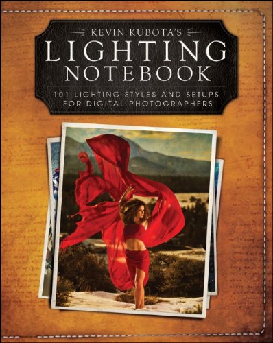 Kevin Kubotas Lighting Notebook 101 Lighting Styles And Setups For Digital Photographers 1st Edition Kevin Kubota