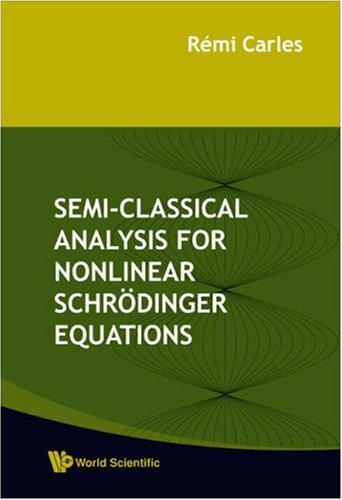 Semiclassical Analysis For Nonlinear Schrodinger Equations Rmi Carles