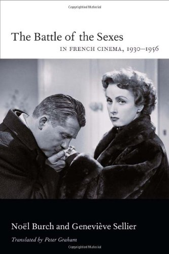 The Battle Of The Sexes In French Cinema 1930 1956 Nol Burch