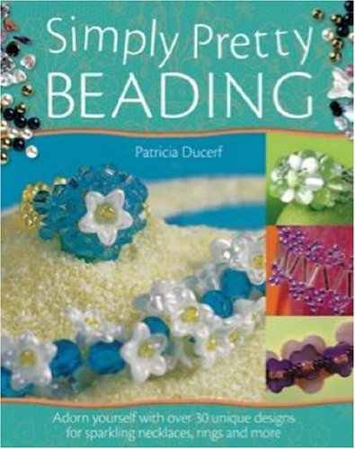 Simply Pretty Beading 1st Edition Patricia Ducerf