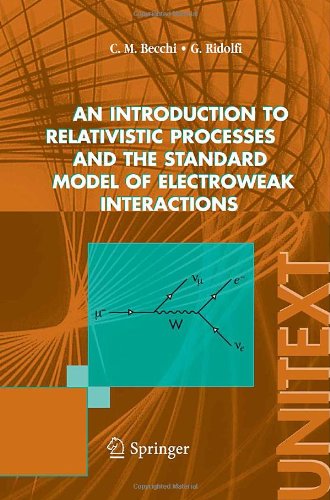 An Introduction To Relativistic Processes And The Standard Model Of Electroweak Interactions 2006th Edition Carlo M Becchi