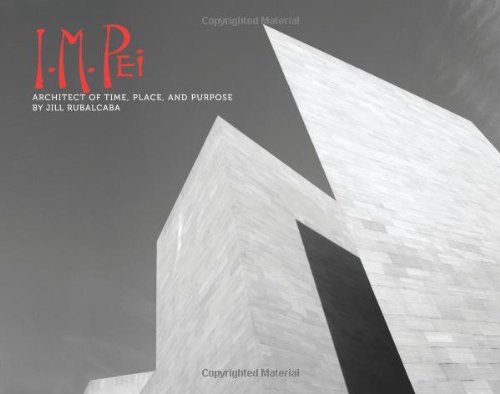 Im Pei Architect Of Time Place And Purpose Jill Rubalcaba