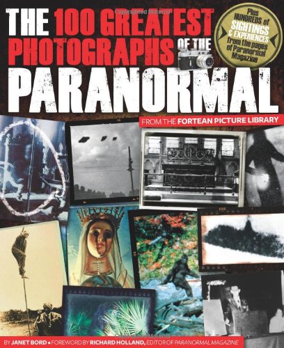 The 100 Greatest Photographs Of The Paranormal Taken From The Fortean Picture Library Janet Bord
