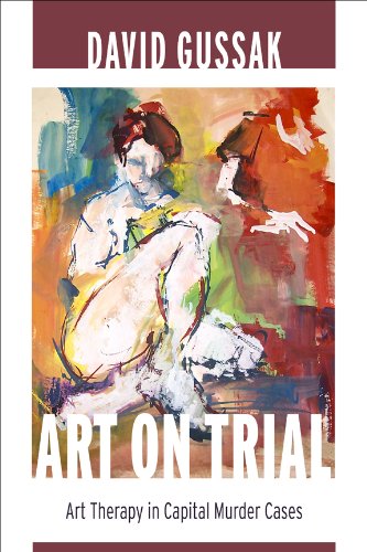 Art On Trial Art Therapy In Capital Murder Cases David E Gussak