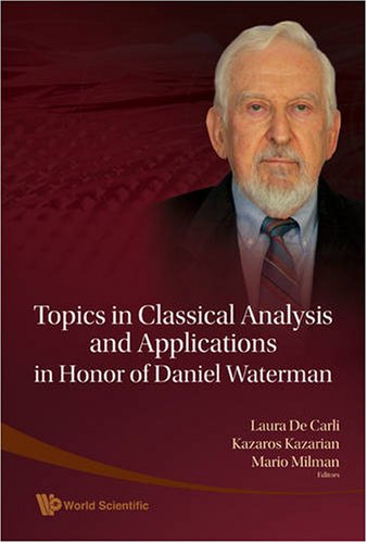 Topics In Classical Analysis And Applications In Honor Of Daniel Waterman Laura De Carli