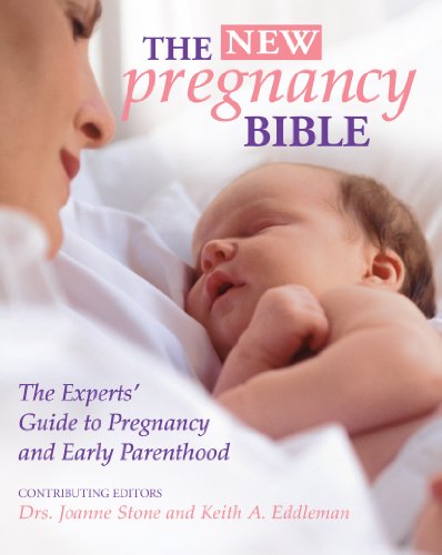 The New Pregnancy Bible The Experts Guide To Pregnancy And Early Parenthood 4th Edition Keith Eddleman