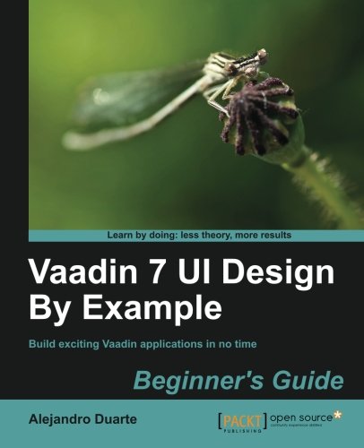 Vaadin 7 Ui Design By Example Beginners Guide Alejandro Duarte