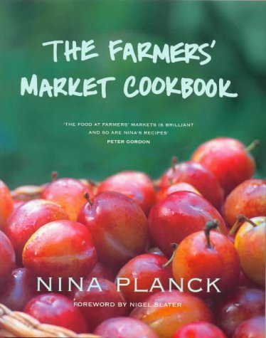 The Farmers Market Cookbook First Edition Nina Planck