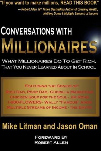 Conversations With Millionaires What Millionaires Do To Get Rich That You Never Learned About In School Mike Litman