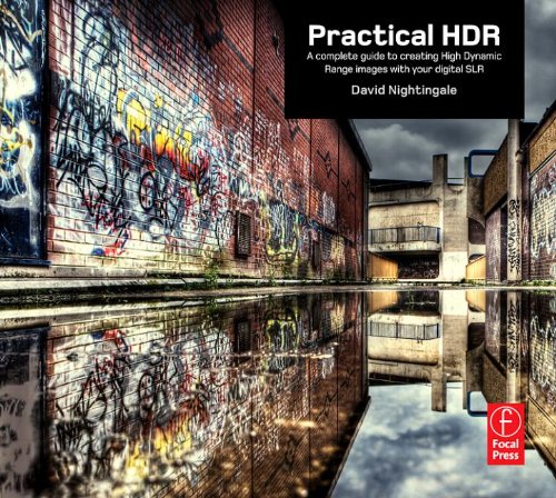 Practical Hdr A Complete Guide To Creating High Dynamic Range Images With Your Digital Slr 1st Edition David Nightingale