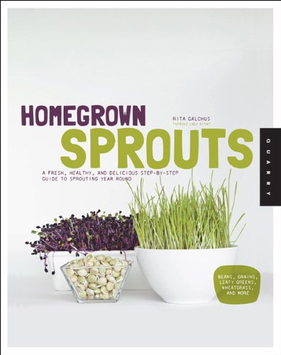 Homegrown Sprouts A Fresh Healthy And Delicious Stepbystep Guide To Sprouting Year Round Rita Galchus