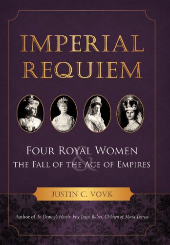 Imperial Requiem Four Royal Women And The Fall Of The Age Of Empires Justin C Vovk