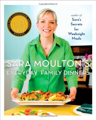 Sara Moultons Everyday Family Dinners Sara Moulton