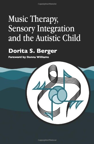 Music Therapy Sensory Integration And The Autistic Child 1st Edition Dorita S Berger