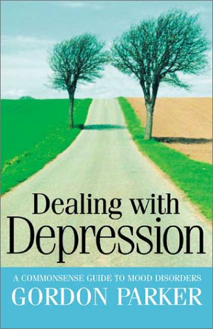 Dealing With Depression A Commonsense Guide To Mood Disorders Gordon Parker