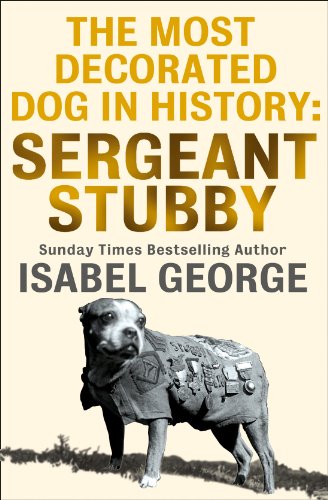 The Most Decorated Dog In History Sergeant Stubby Epub Ed Isabel George