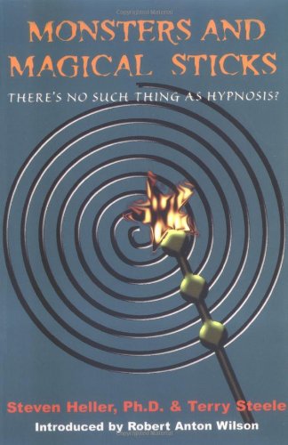 Monsters And Magical Sticks Or Theres No Such Thing As Hypnosis New Ed Steven Heller