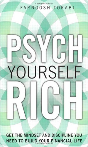 Psych Yourself Rich Get The Mindset And Discipline You Need To Build Your Financial Life 1st Edition Farnoosh Torabi