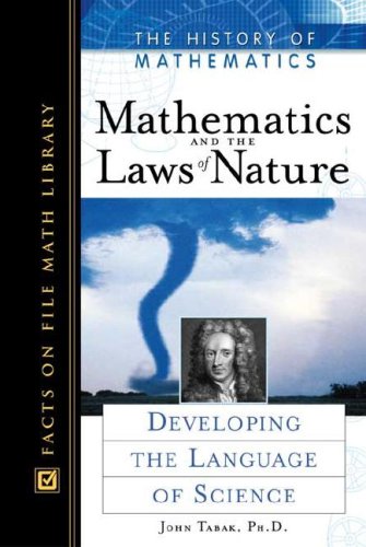 Mathematics And The Laws Of Nature Developing The Language Of Science John Tabak
