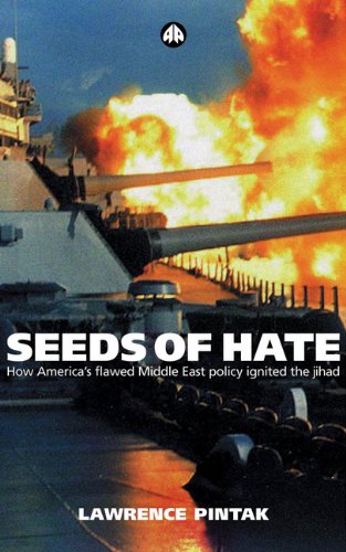 Seeds Of Hate How Americas Flawed Middle East Policy Ignited The Jihad Lawrence Pintak