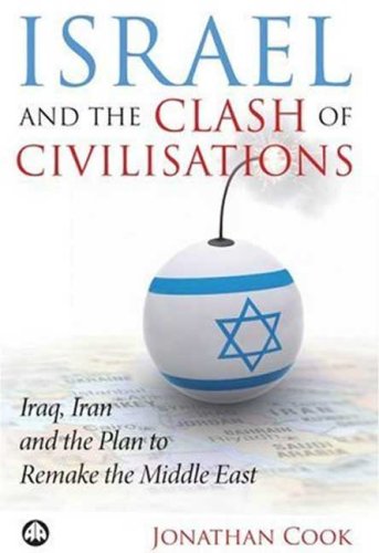 Israel And The Clash Of Civilisations Iraq Iran And The Plan To Remake The Middle East Jonathan Cook