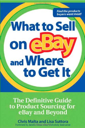 What To Sell On Ebay And Where To Get It The Definitive Guide To Product Sourcing For Ebay And Beyond 1st Edition Chris Malta