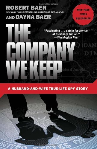 The Company We Keep A Husbandandwife Truelife Spy Story Robert Baer