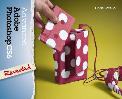 Advanced Adobe Photoshop Cs6 Revealed 1st Edition Chris Botello