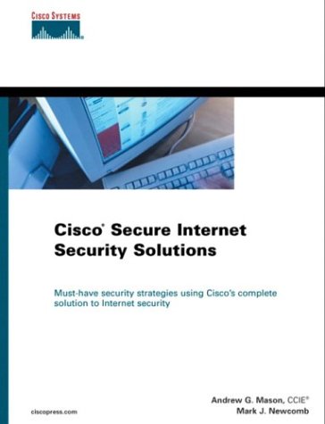 Cisco Secure Internet Security Solutions Andrew Mason Mark J Newcomb