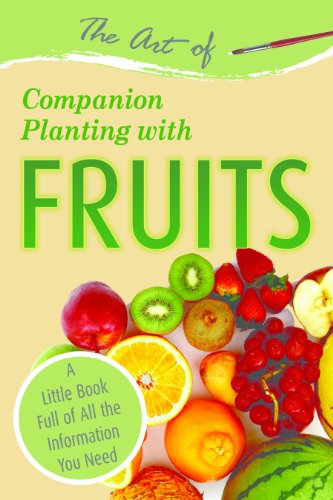 The Art Of Companion Planting With Fruits A Little Book Full Of All The Information You Need Atlantic Publishing Group Inc
