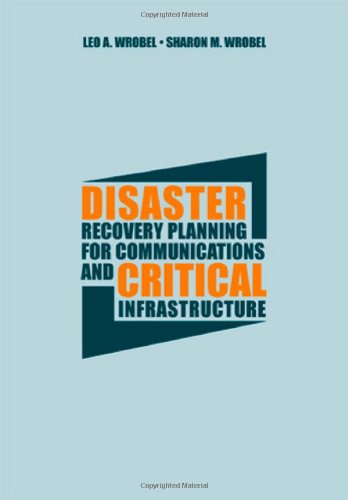 Disaster Recovery Planning For Communications And Critical Infrastructure 1st Edition Leo A Wrobel