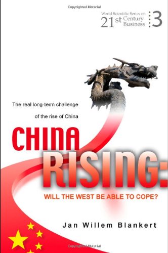China Rising Will The West Be Able To Cope The Real Longterm Challenge To The Rise Of China And Asia In General 1st Edition Jan Willem Blankert