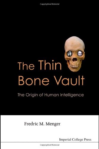 The Thin Bone Vault The Origin Of Human Intelligence 1st Edition Fredric M Menger