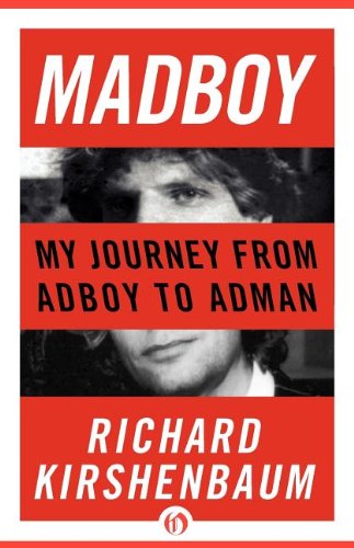 Madboy My Journey From Adboy To Adman Richard Kirshenbaum Jerry Della Femina