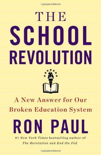 The School Revolution A New Answer For Our Broken Education System Ron Paul