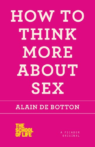 How To Think More About Sex Reprint Alain De Botton The School Of Life