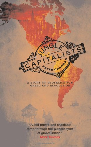 Jungle Capitalists A Story Of Globalisation Greed And Revolution Peter Chapman